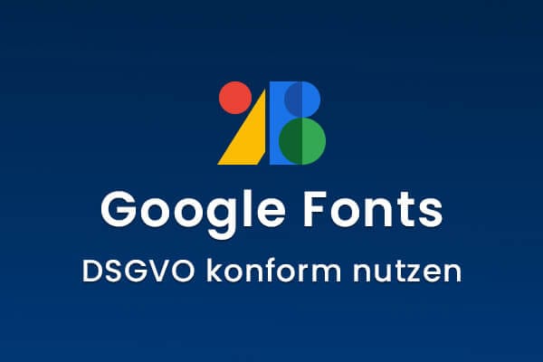 Google Fonts DSGVO konform nutzen 2024 - Rechtssichere Anleitung